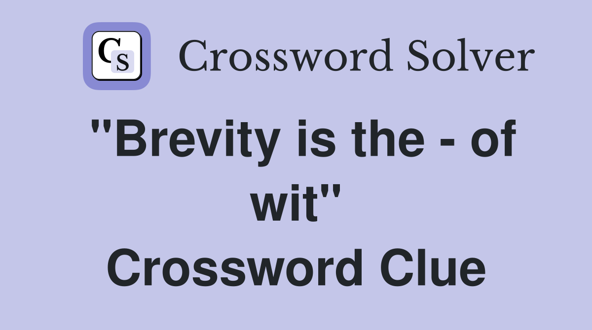 "Brevity is the of wit" Crossword Clue Answers Crossword Solver